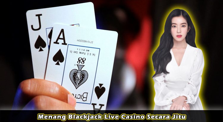 Menang Blackjack Live Casino Secara Jitu