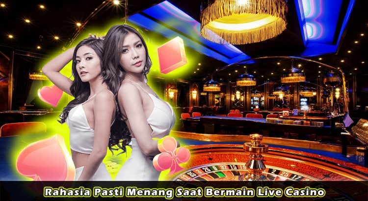 Rahasia Pasti Menang Saat Bermain Live Casino