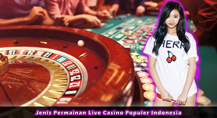 Jenis Permainan Live Casino Populer Indonesia